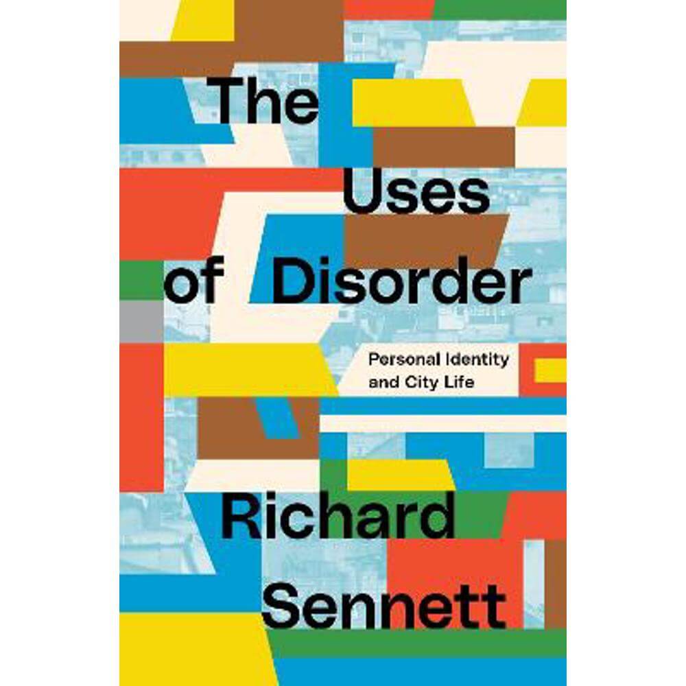 The Uses of Disorder: Personal Identity and City Life (Paperback) - Richard Sennett